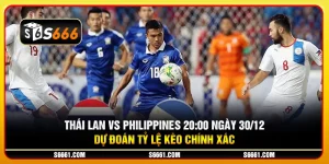 Thái Lan vs Philippines 20:00 ngày 30/12/2024 - Dự đoán tỷ lệ kèo chính xác
