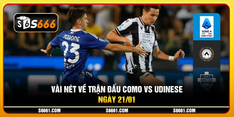 Vài nét về trận đấu Como vs Udinese ngày 21/01
