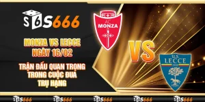 Monza vs Lecce ngày 16/02 - Trận đấu quan trọng trong cuộc đua trụ hạng