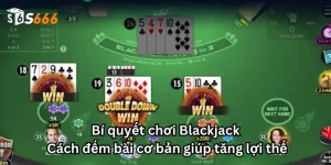 Bí quyết chơi Blackjack: Cách đếm bài cơ bản giúp tăng lợi thế
